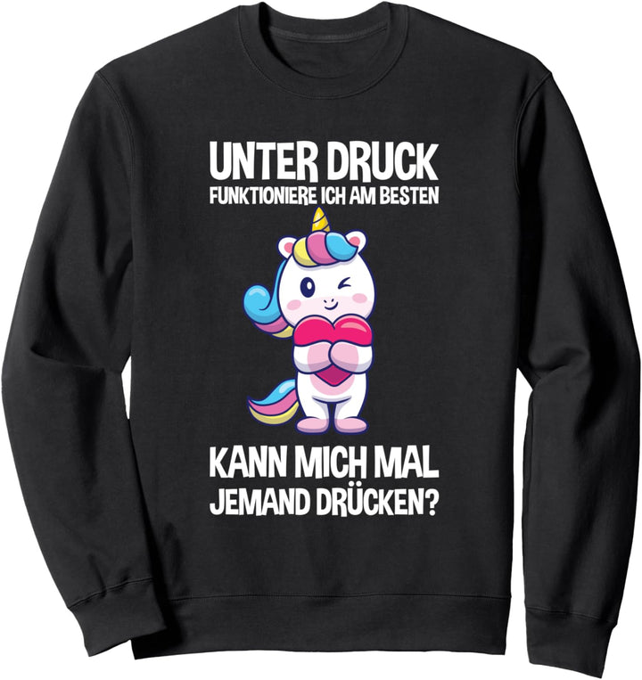 Unter Druck Funktioniere Ich Am Besten Süss Einhorn Umarmung Sweatshirt