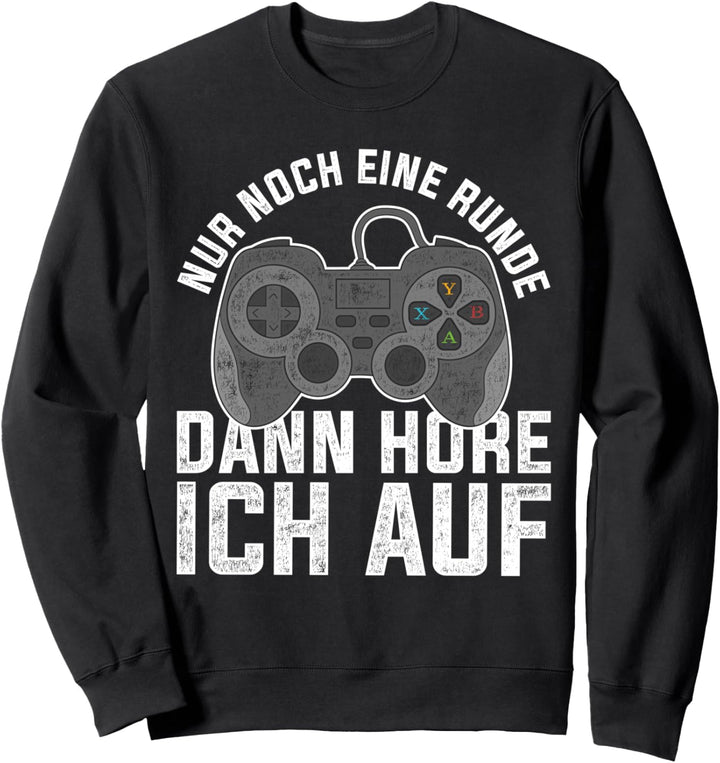Gamer Nur noch eine Runde dann höre ich auf Lustiges Gaming Sweatshirt