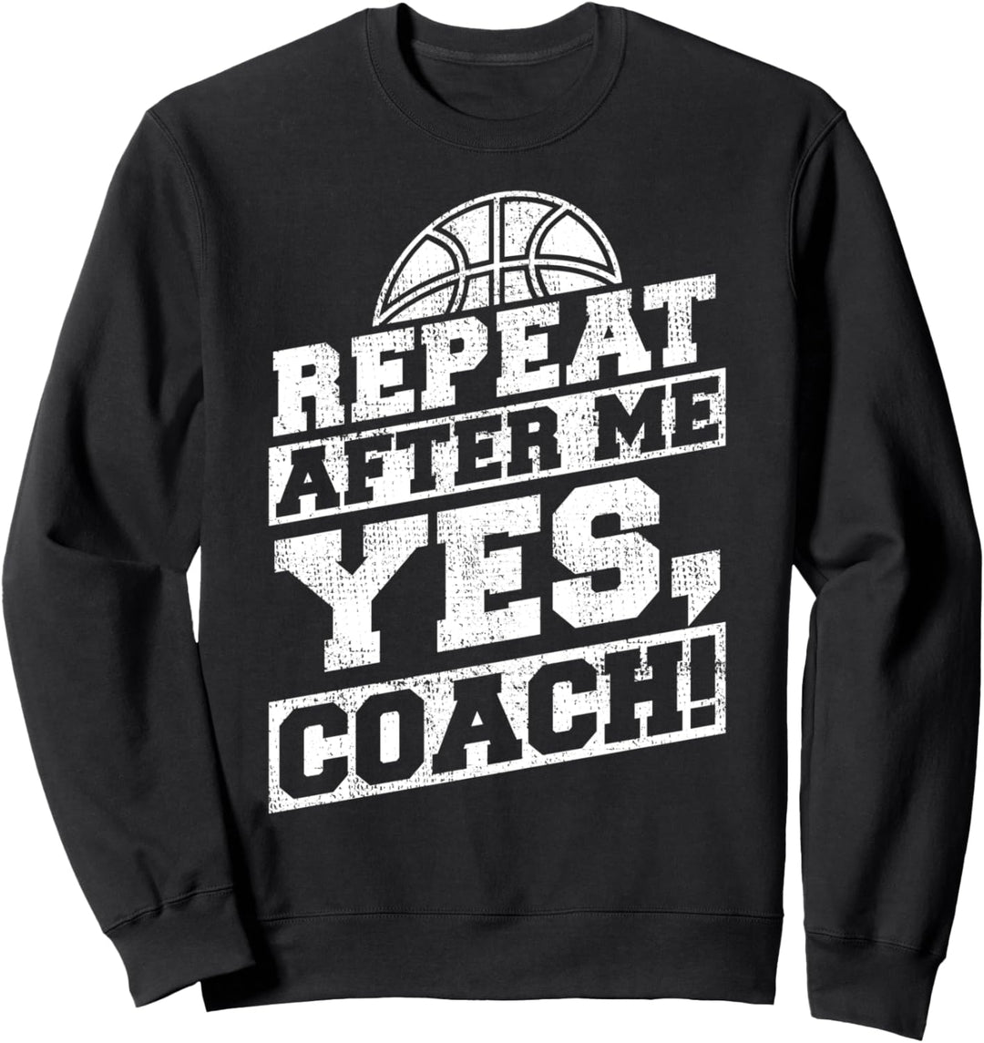 Wiederholen Sie nach mir Ja Trainer Basketball Sportler Trai Sweatshirt