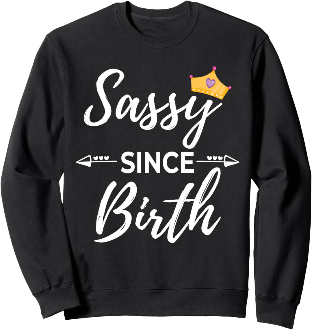 Sassy Girl Sassy Since Birth Sweatshirt