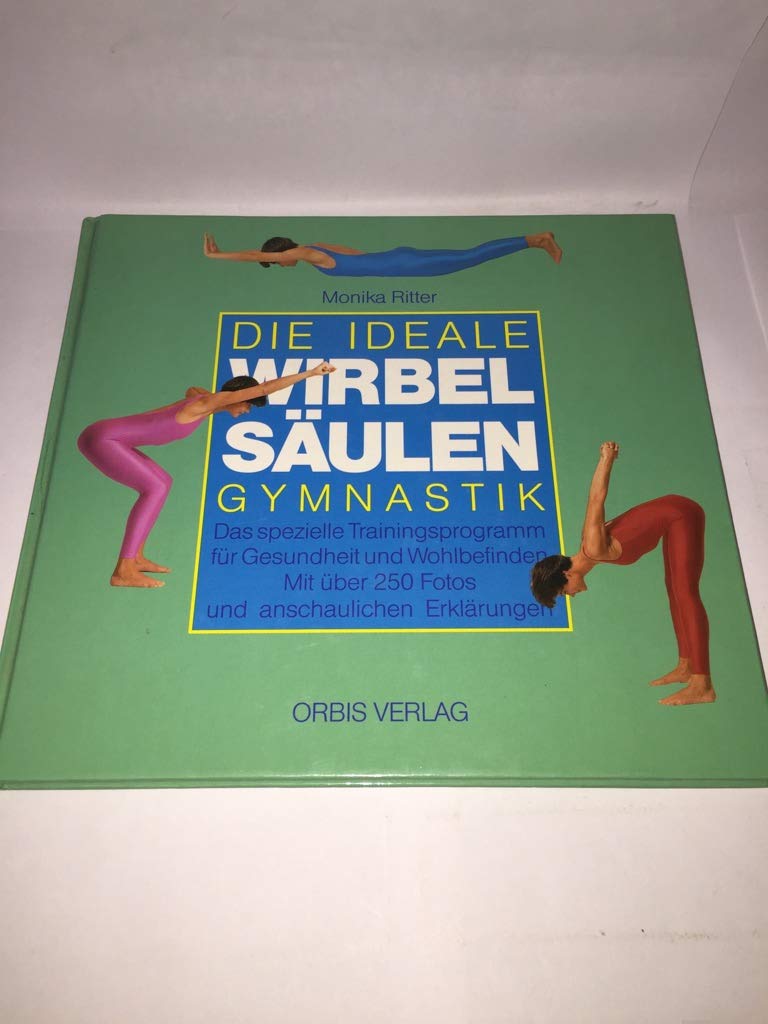 Die ideale Wirbelsäulen-Gymnastik. Das spezielle Trainingsprogramm für Gesundheit und Wohlbefinden,