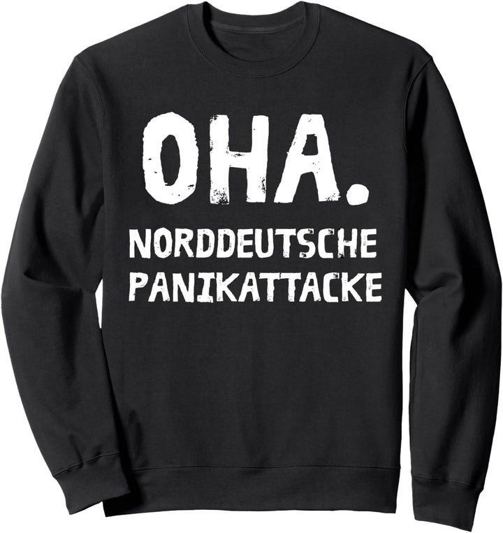 OHA. Norddeutsche Panikattacke Hamburg Lustiger Spruch Nord Sweatshirt