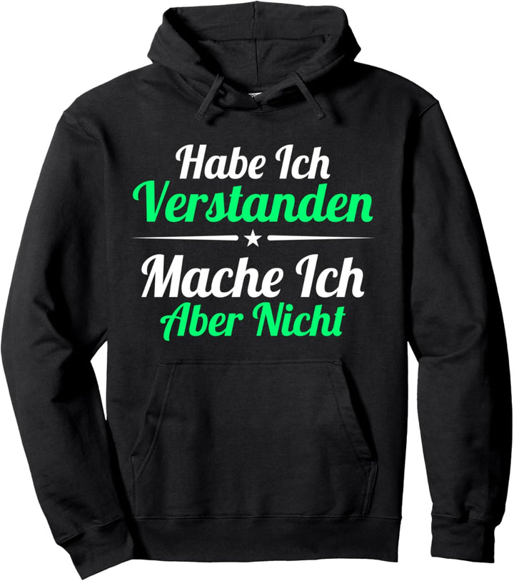 Habe Ich Verstanden Mache Ich Aber Nicht Lustiger Spruch Pullover Hoodie