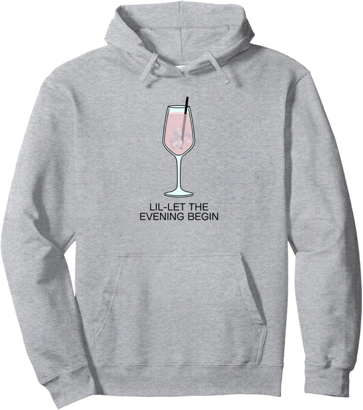 LIL-LET THE EVENING BEGIN - Lillet my favorite Cocktail Pullover Hoodie