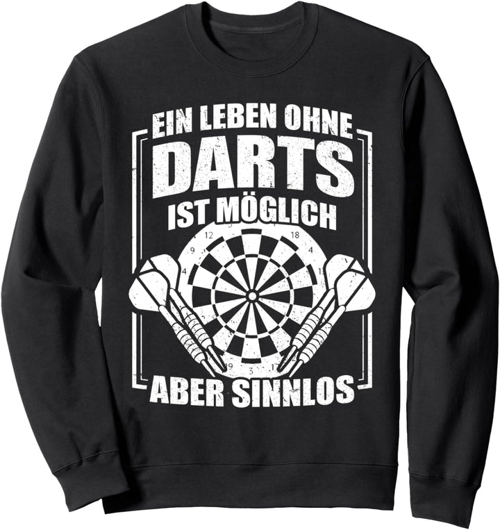 Ein Leben ohne Darts ist möglich, aber sinnlos! Sweatshirt