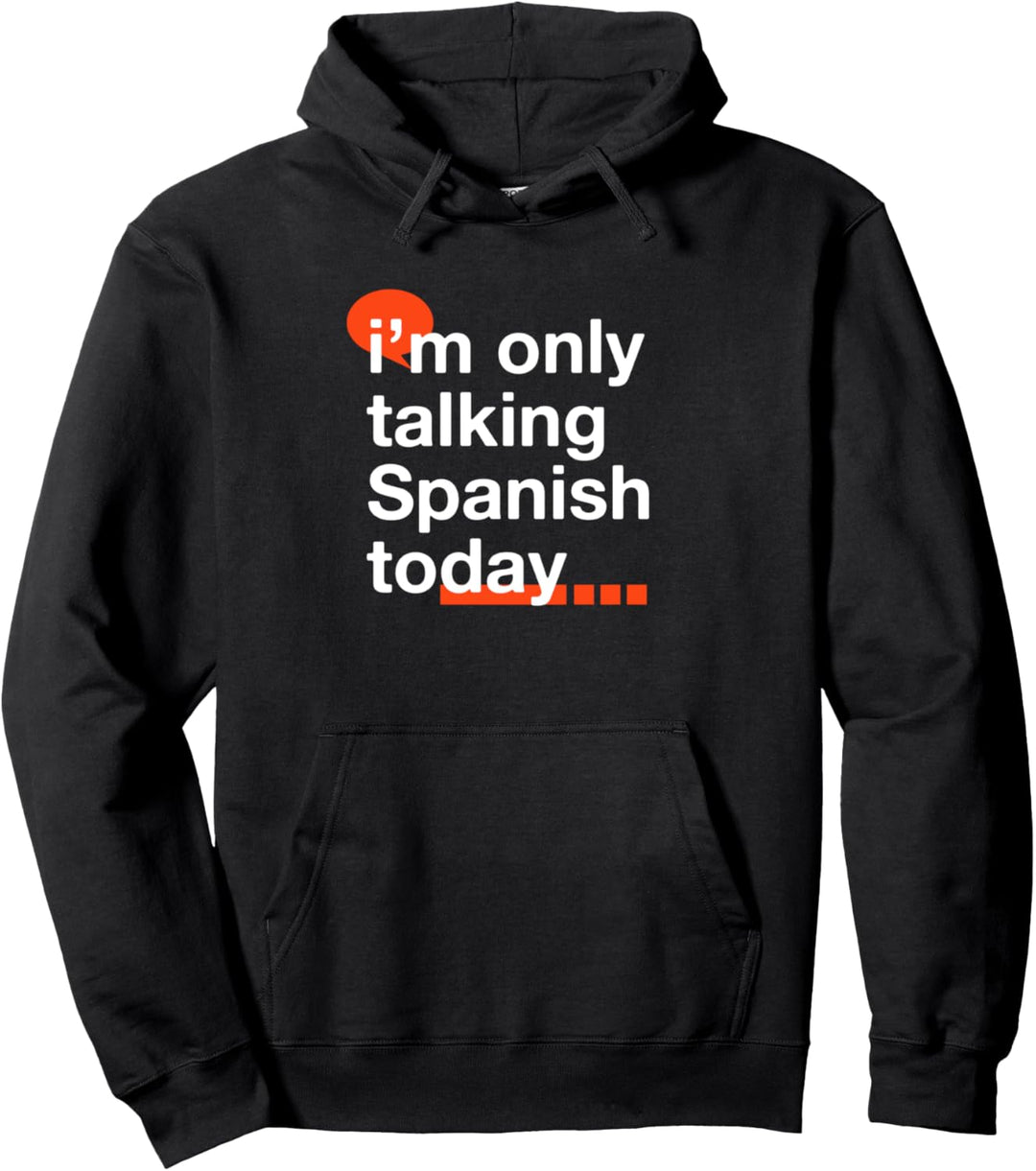 I'm Only Talking Spanish Today Lustiger mexikanischer Humor Mexiko Pullover Hoodie
