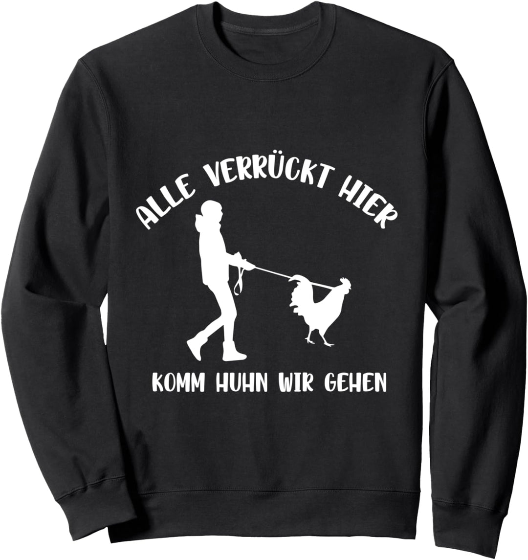 Landwirt Bauer Hühner Alle Verrückt Hier Komm Huhn Wir Gehen Sweatshirt