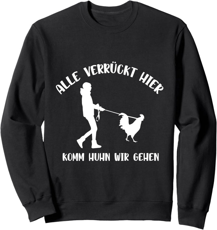 Landwirt Bauer Hühner Alle Verrückt Hier Komm Huhn Wir Gehen Sweatshirt