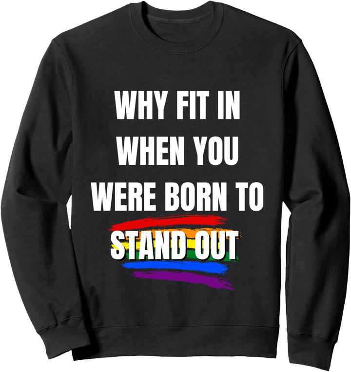 Why fit in when you were born to stand out LGBTQ Pride Gay Sweatshirt
