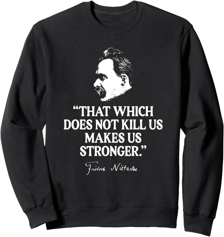 Nietzsche Zitat - Was uns nicht tötet, macht uns stärker Sweatshirt