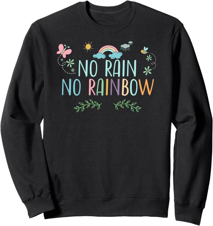 "No Rain No Rainbow" inspirierendes Zitat Positive Vibe-Nachricht Sweatshirt