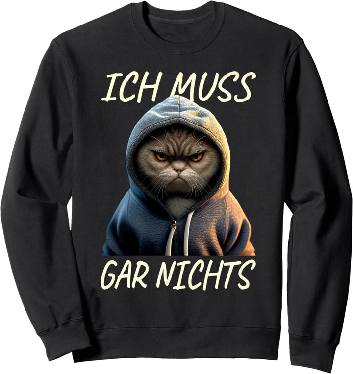 Katze Ich Muss Gar Nichts Egal Nein Müde Faulenzer Katzen Sweatshirt