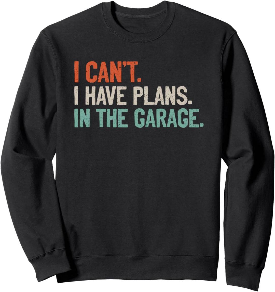I Can't I Have Plans In The Garage Mechaniker Auto Motorrad Sweatshirt
