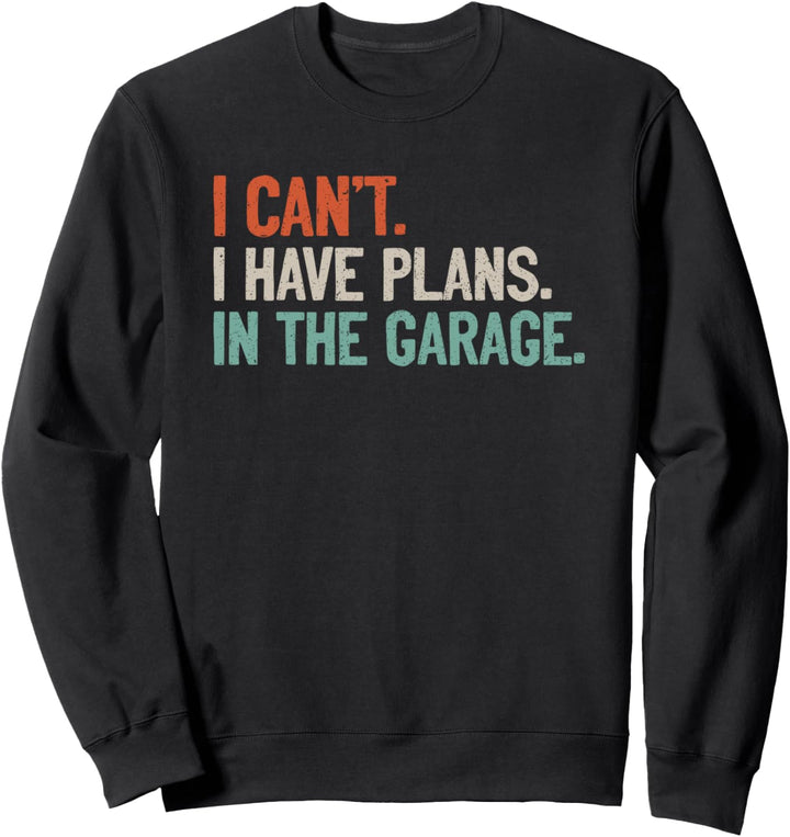 I Can't I Have Plans In The Garage Mechaniker Auto Motorrad Sweatshirt