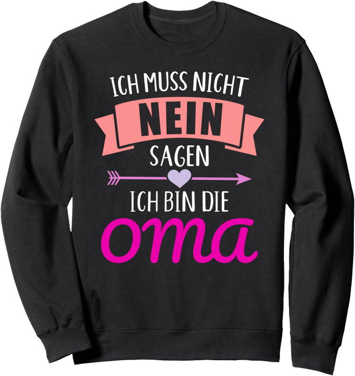 Ich muss nicht nein sagen ich bin die Oma Sweatshirt