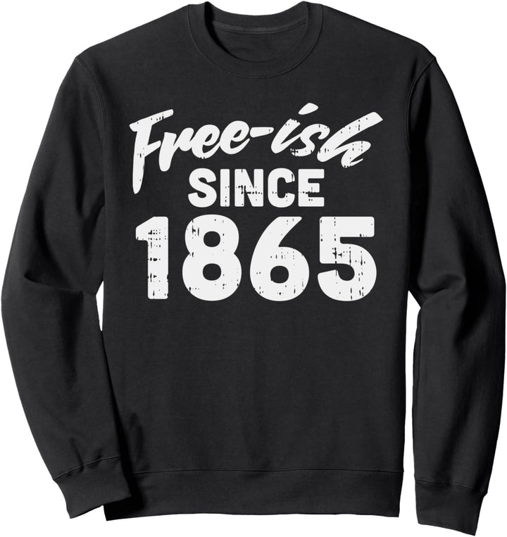 Freeish Since 1865 Black History Month Pride Protest Sweatshirt