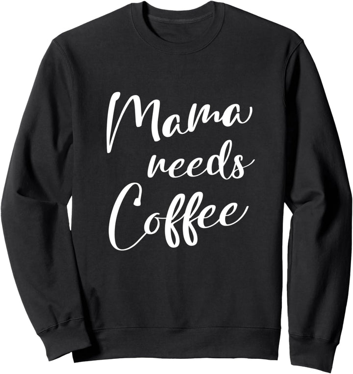 Spruch - Mama needs Coffee - für starke sexy Frauen - Sommer Sweatshirt