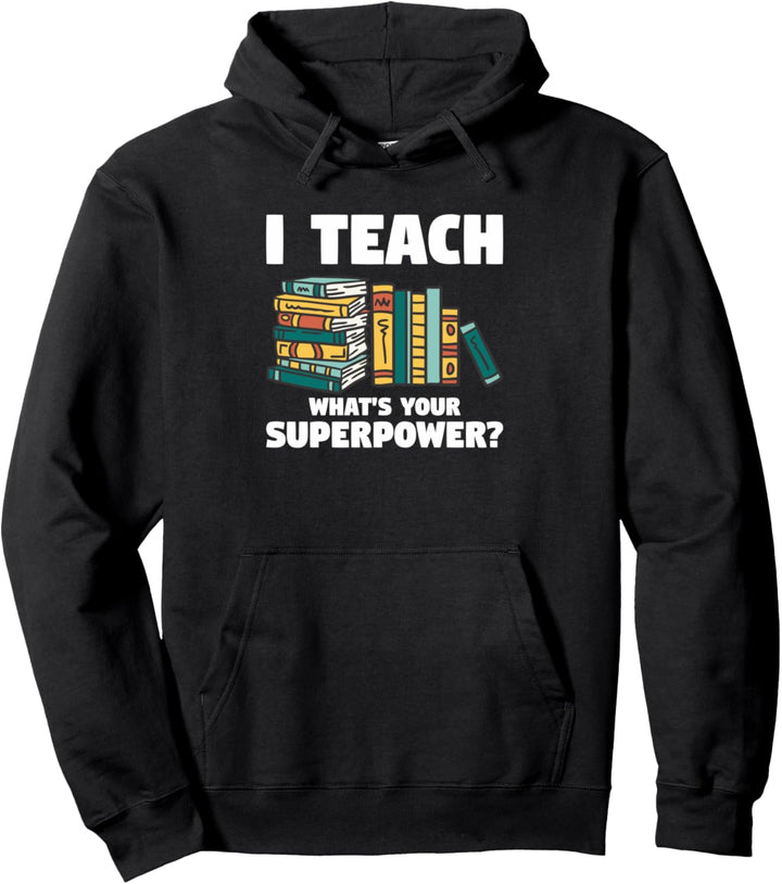 I Teach What's Your Superpower Teacher Pullover Hoodie
