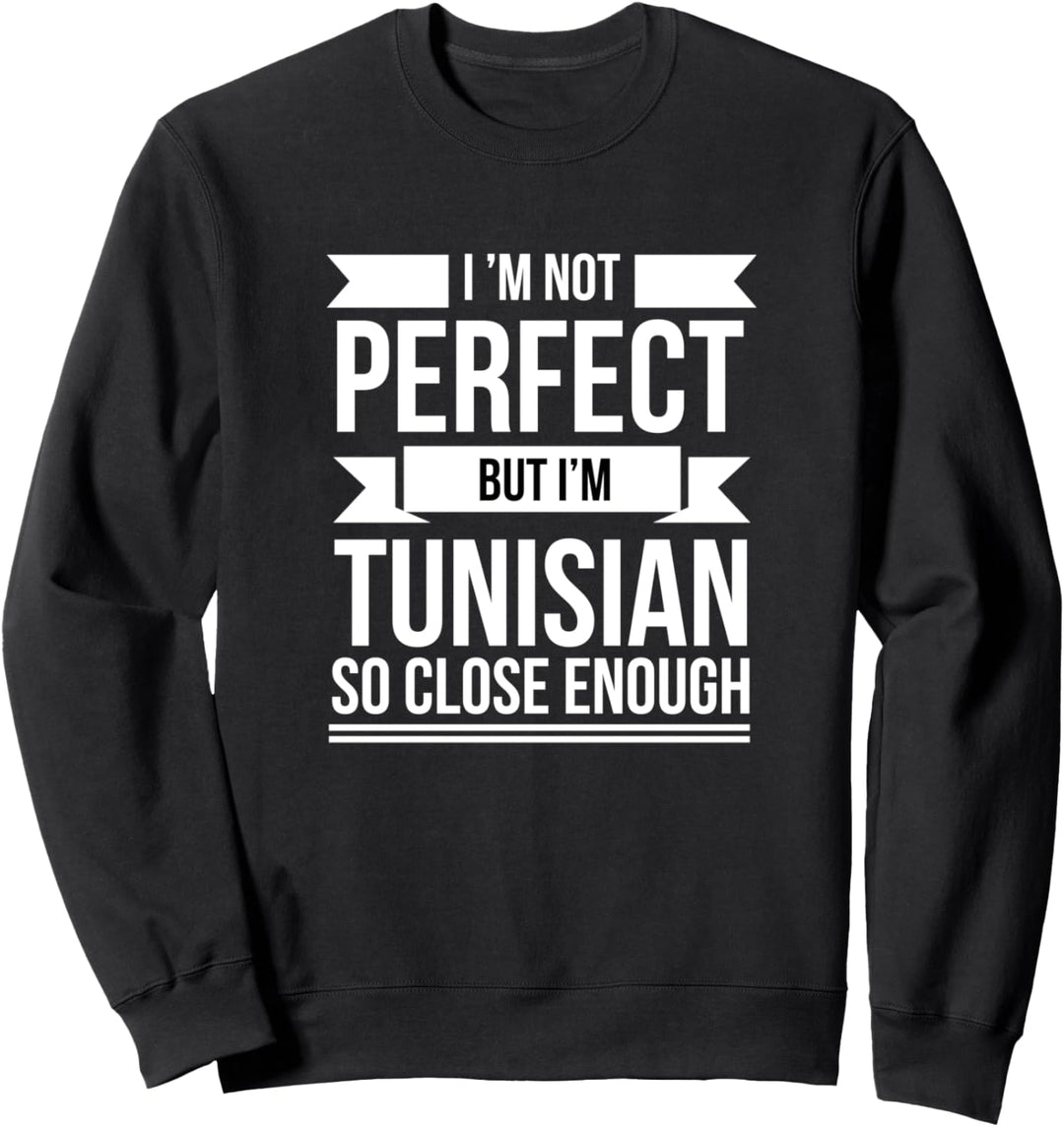 Ich bin nicht perfekt, aber Tunesier so nah genug Tunesier Sweatshirt