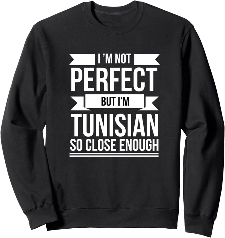 Ich bin nicht perfekt, aber Tunesier so nah genug Tunesier Sweatshirt