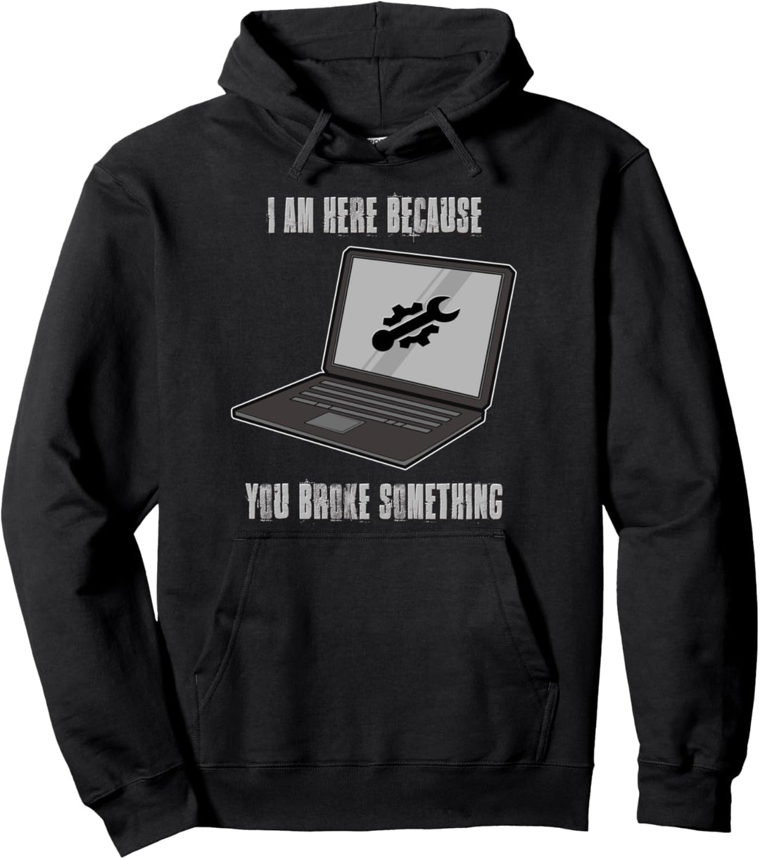 Ich bin hier weil du etwas kaputt gemacht hast IT Techniker Pullover Hoodie