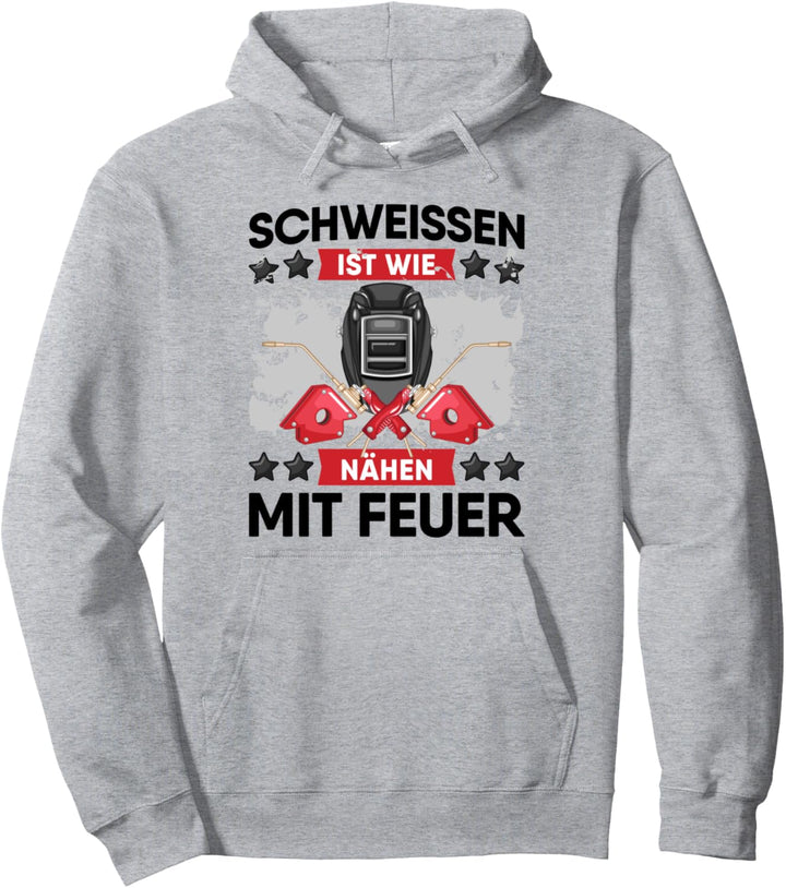 Schweissen Ist Wie Nähen Mit Feuer Spruch Geschenk für Schwei Pullover Hoodie