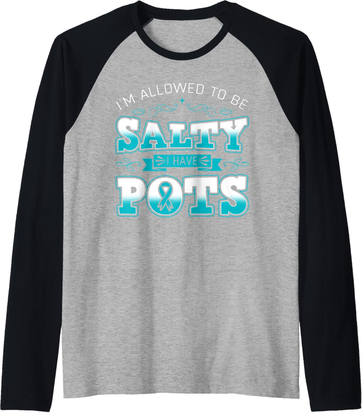 I'm Allowed To Be Salty I Have POTS Awareness Raglan