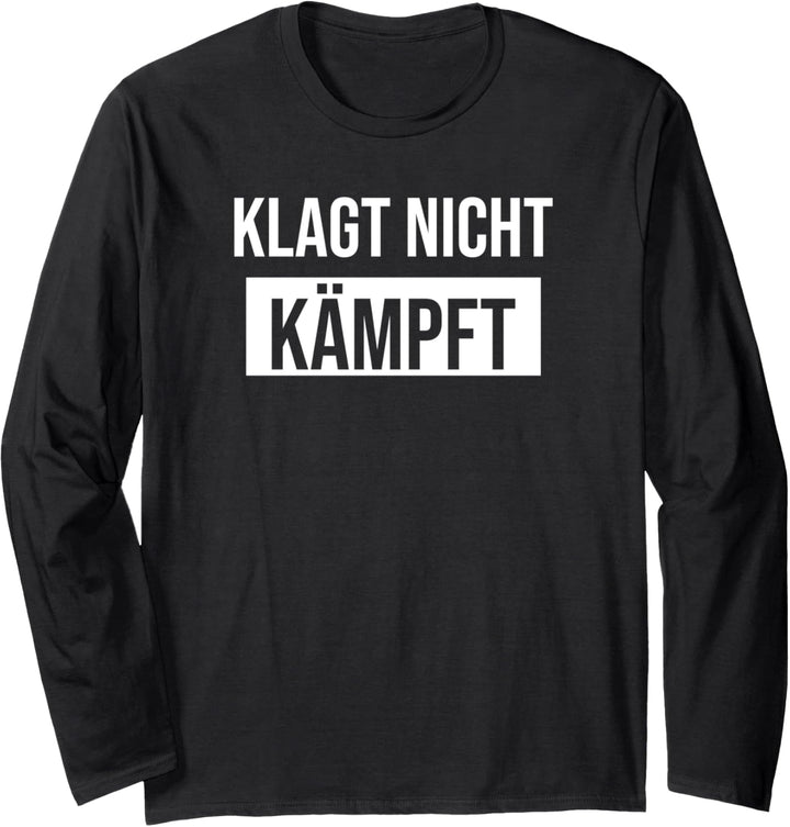 Klagt nicht kämpft Langarmshirt