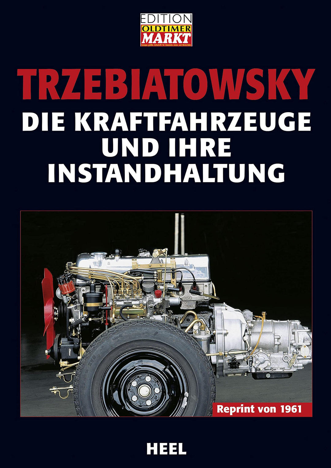 Die Kraftfahrzeuge und ihre Instandhaltung: Reprint von 1961 (25 Jahre HEEL Klassiker), Gebundenes B
