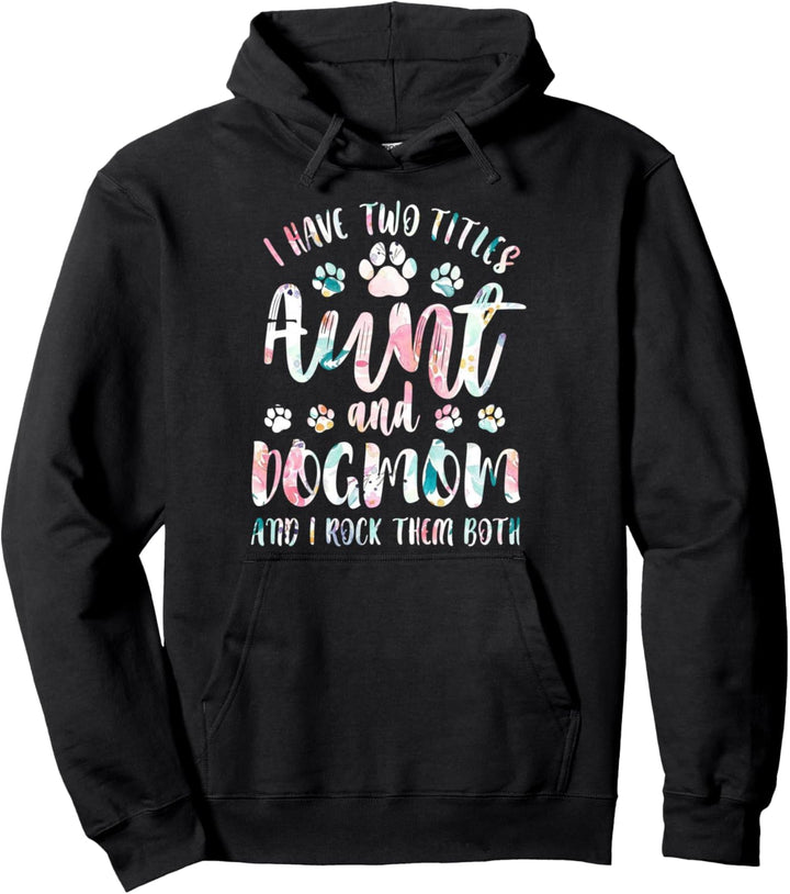 I Have Two Titles Aunt And Dog mom T Shirt Dog Lover Pullover Hoodie