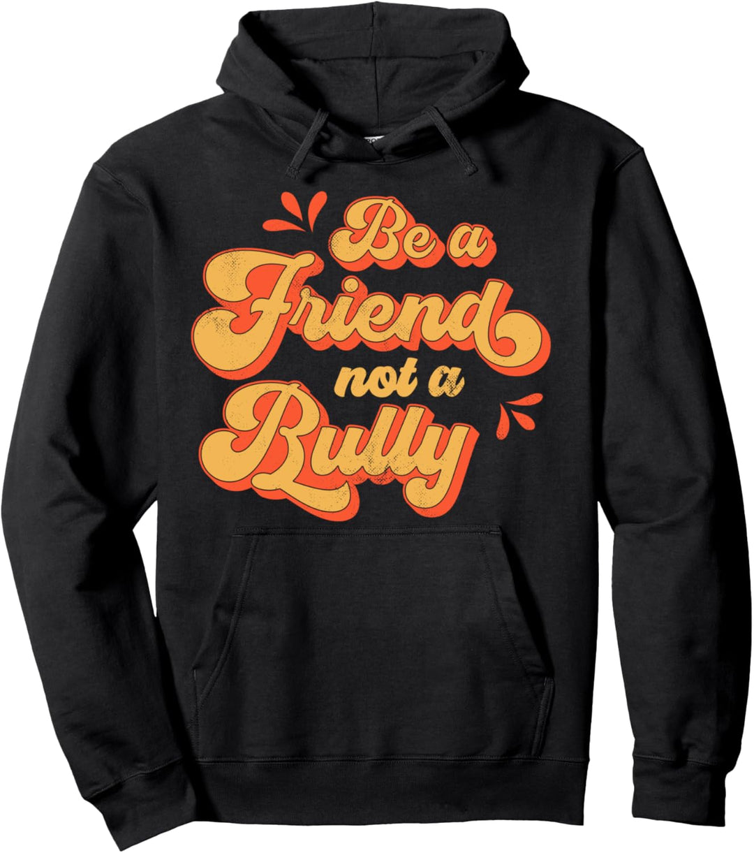 Be A Friend Not A Bully Inspirational Kindness Retro Vintage Pullover Hoodie