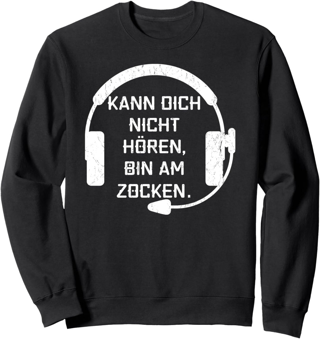 Kann dich nicht hören, bin am Zocken! - Lustiges Gamer Sweatshirt