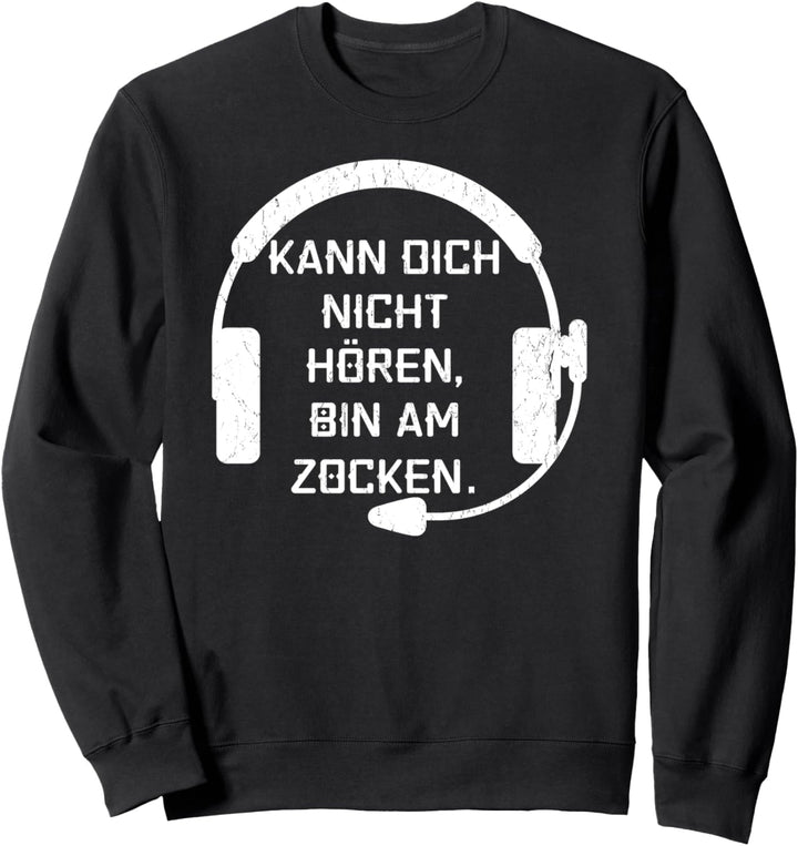 Kann dich nicht hören, bin am Zocken! - Lustiges Gamer Sweatshirt