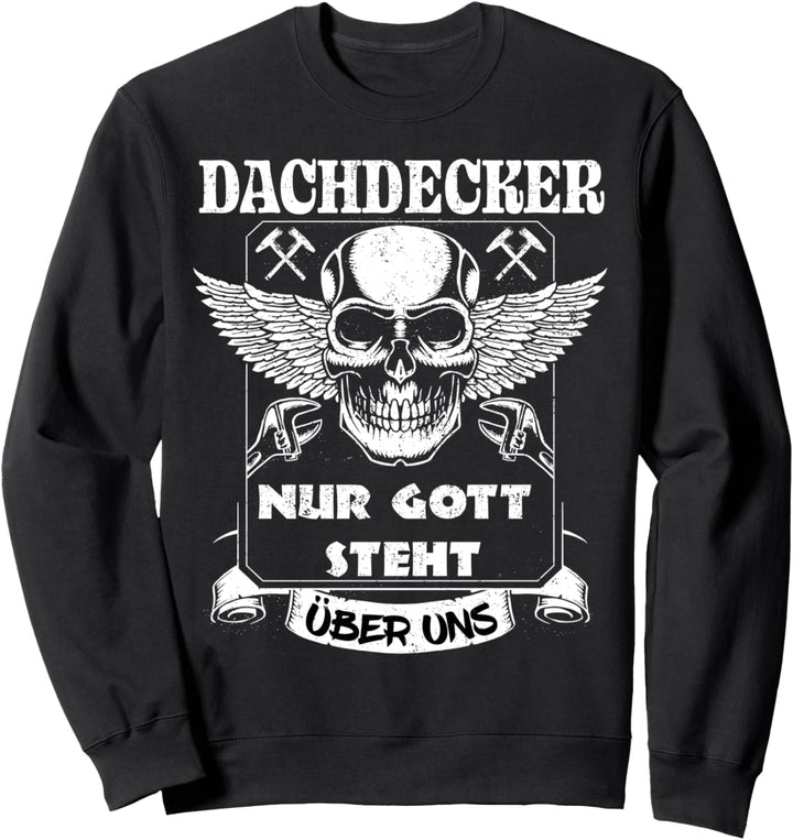 Dachdecker Nur Gott steht über uns Sweatshirt