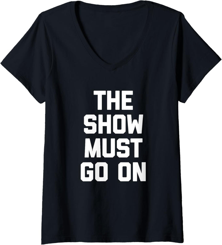 The Show Must Go On T-Shirt Lustiger Spruch sarkastische Neuheit T-Shirt mit V-Ausschnitt