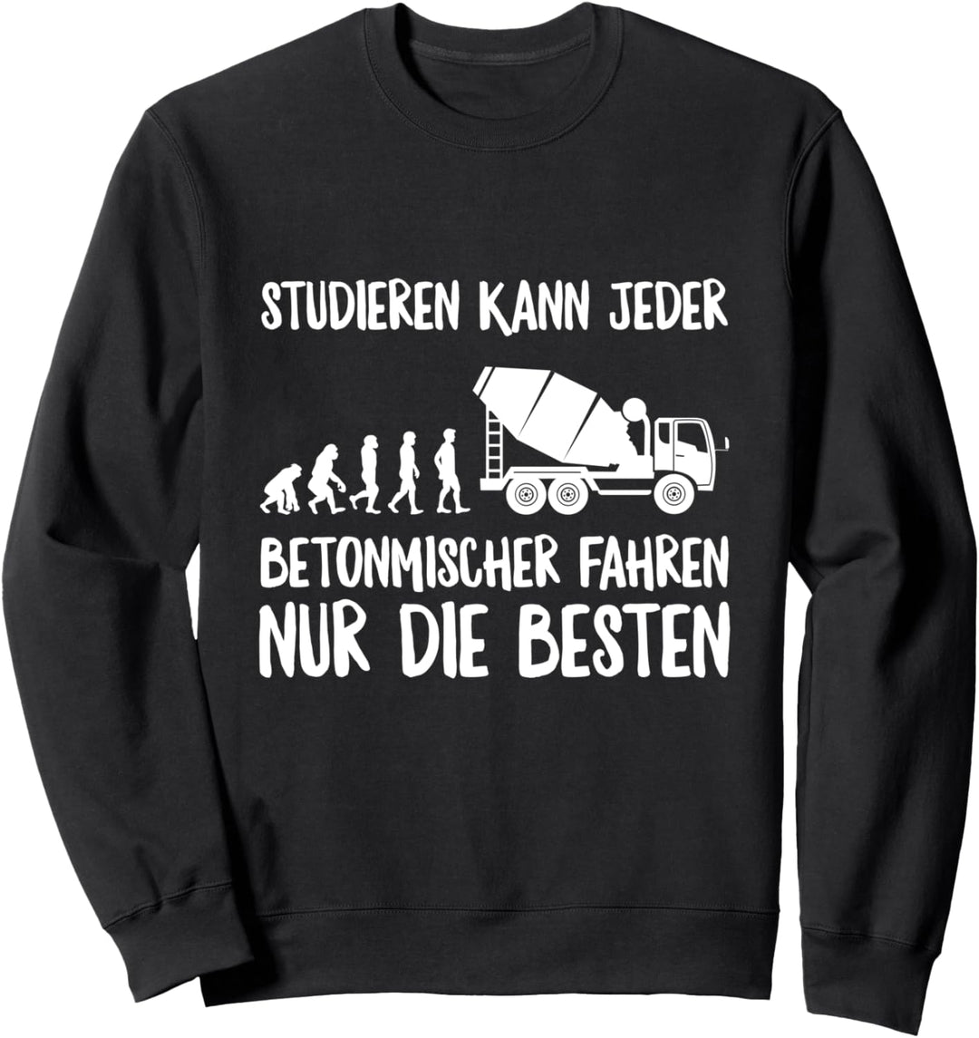 Studieren Kann Jeder Betonmischer Fahren Die Besten Spruch Sweatshirt