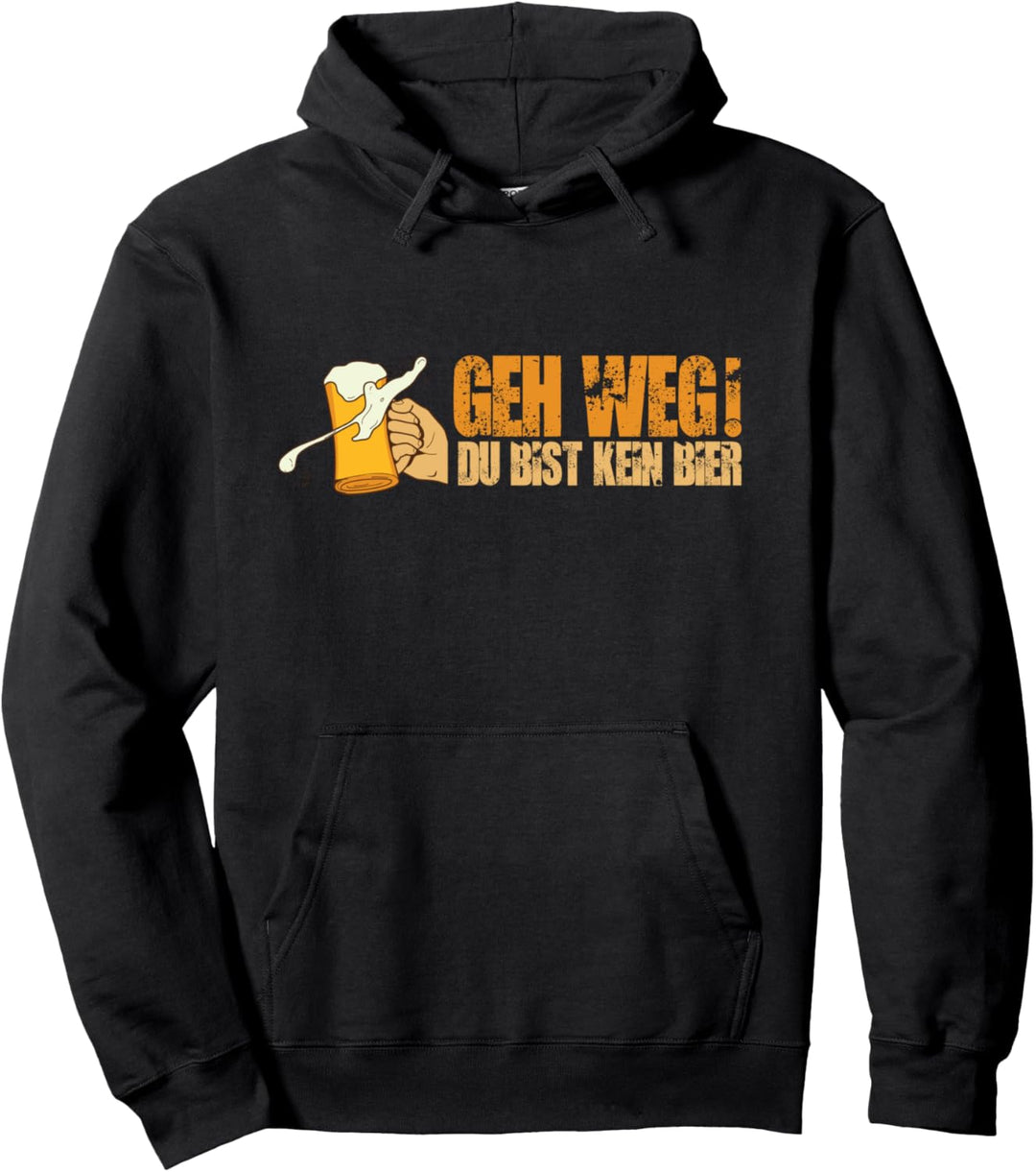 Geh Weg du bist kein Bier Fun Lustiges Biertrinker-Geschenk Pullover Hoodie