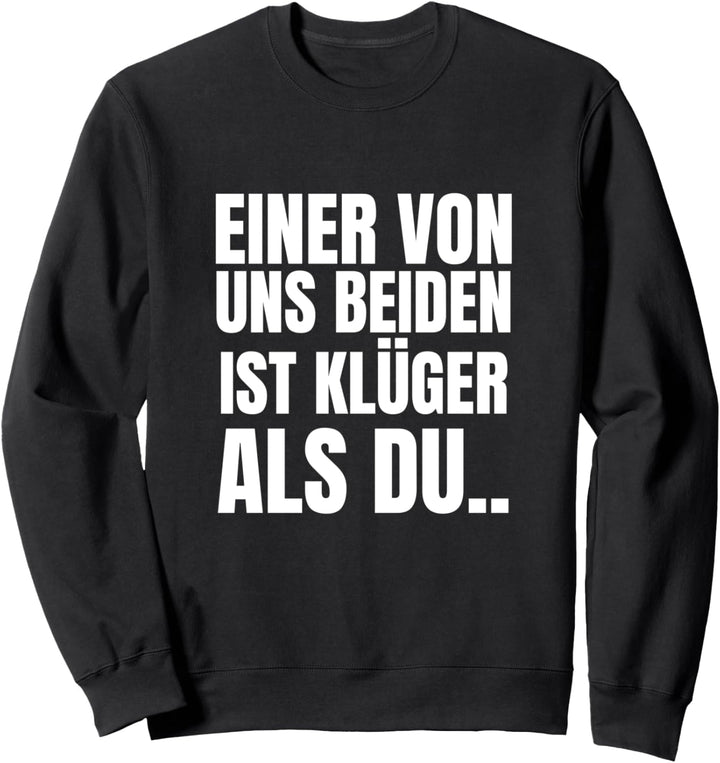 Einer von uns beiden ist klüger als du Sweatshirt