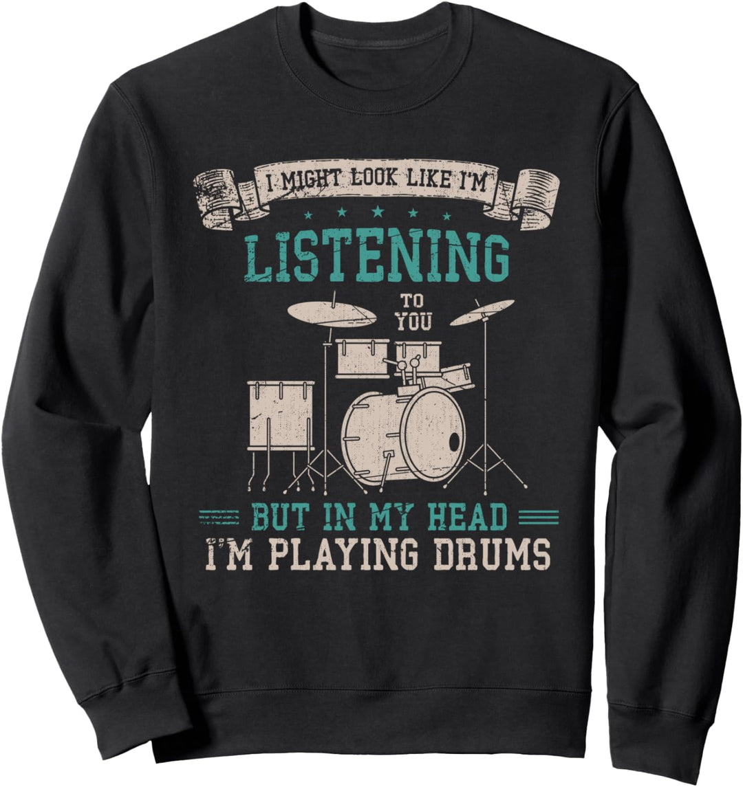 Es sieht vielleicht so aus als würde ich zuhören Schlagzeug Sweatshirt