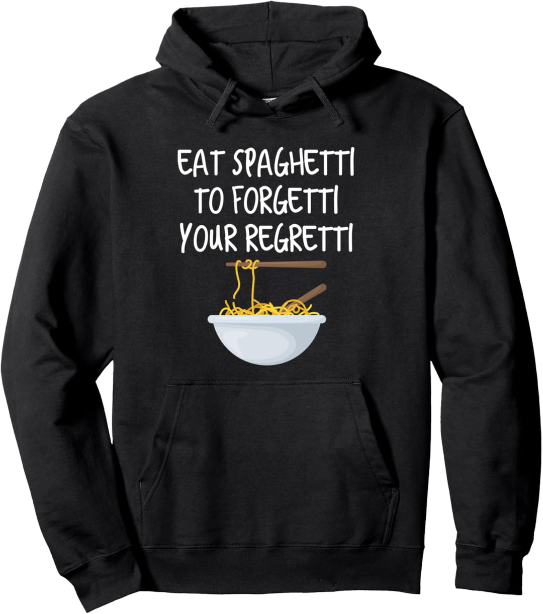 Eat Spaghetti To Forgetti Your Regretti Pullover Hoodie