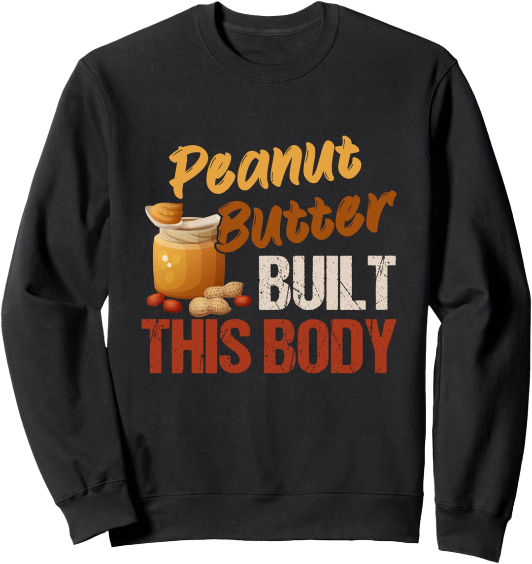 Peanut Butter Built This Body Peanut Butter Lovers Day Sweatshirt