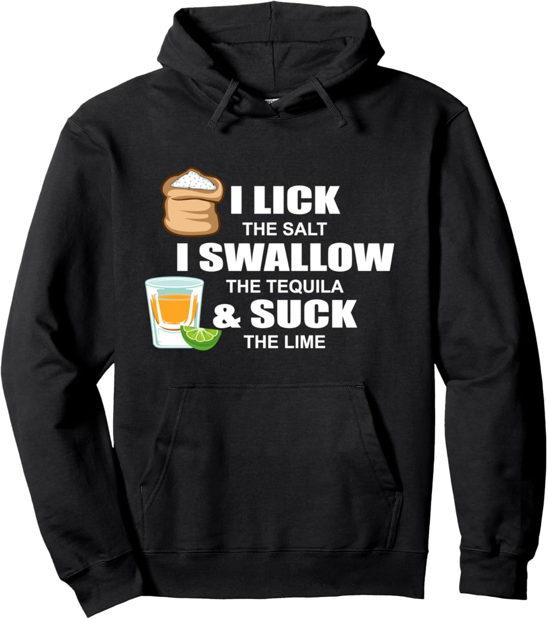 I Lick The Salt Swallow The Tequila Party Goer Pullover Hoodie