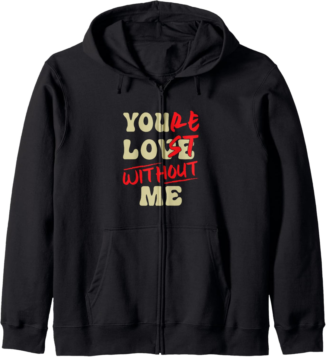 You're Lost Without Me - You Love Me Kapuzenjacke