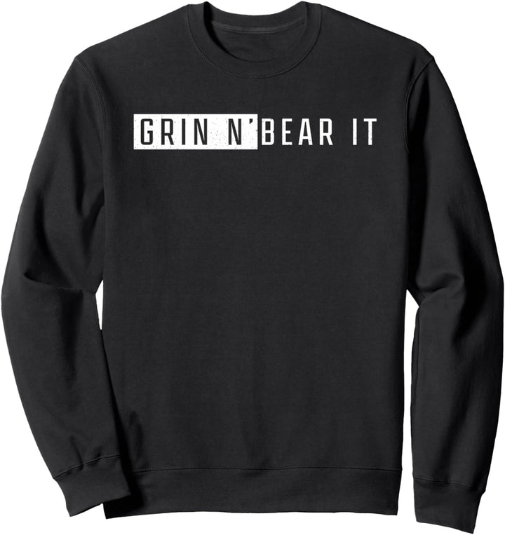 Grin and Bear It Survival Quote Sweatshirt