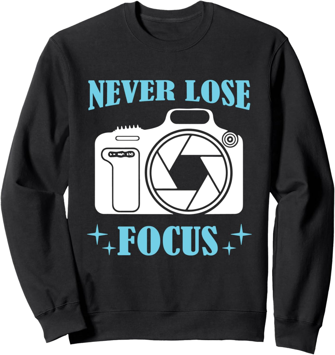 Photo Camera - Never Lose Focus Photographer Sweatshirt