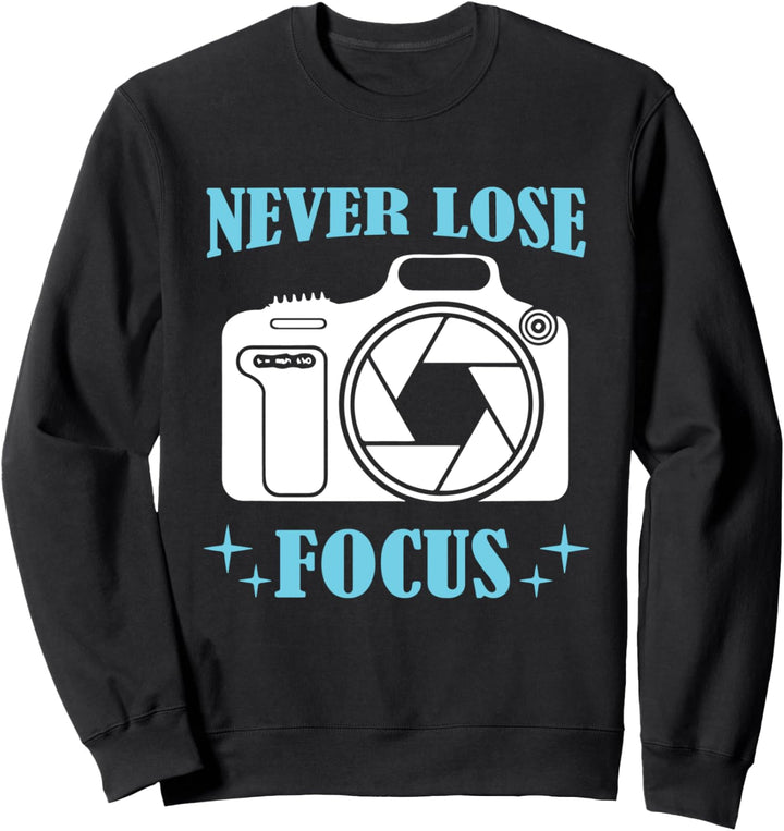 Photo Camera - Never Lose Focus Photographer Sweatshirt