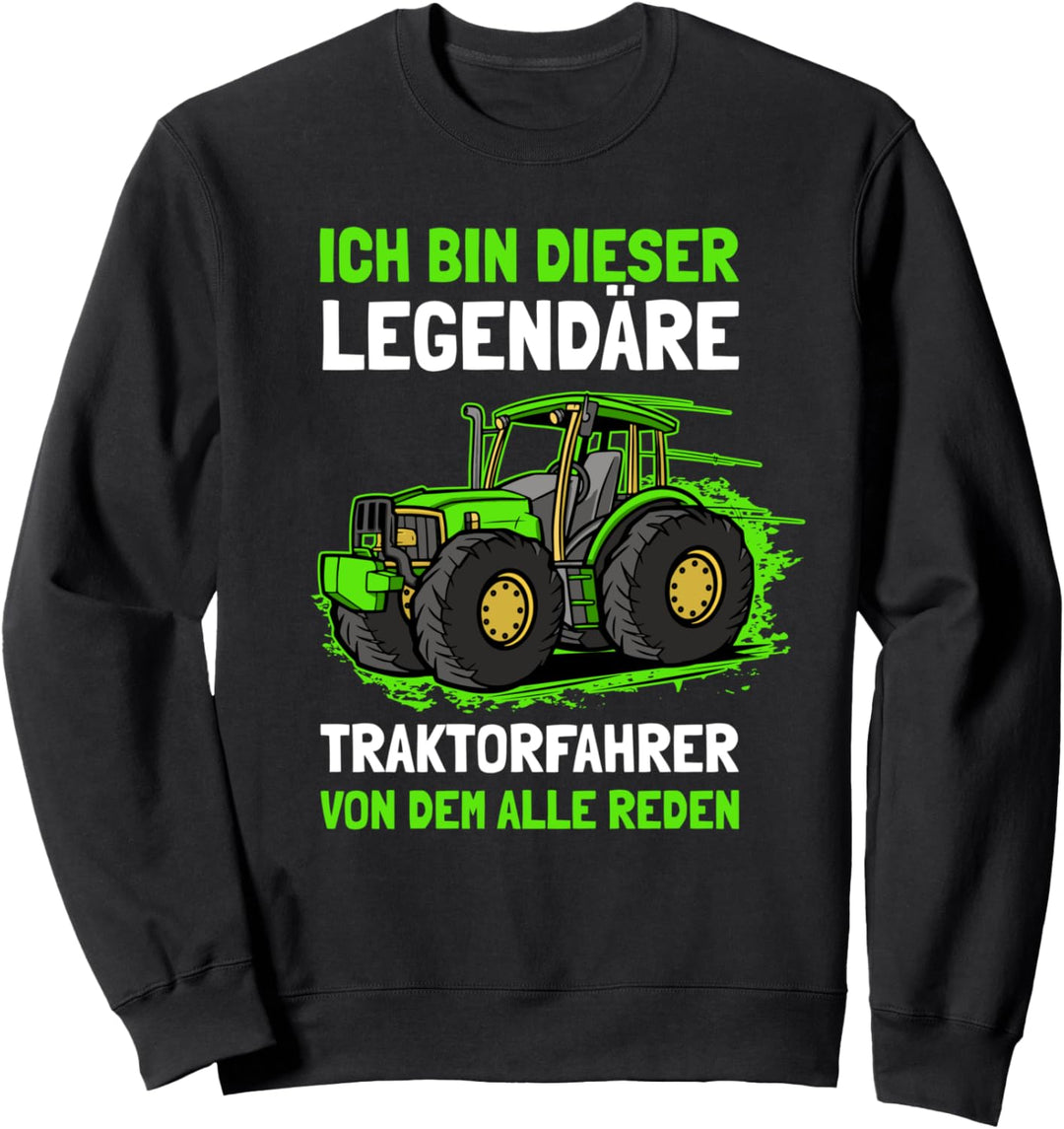 Ich Bin Dieser Legendäre Traktorfahrer Von Dem Alle Reden Sweatshirt