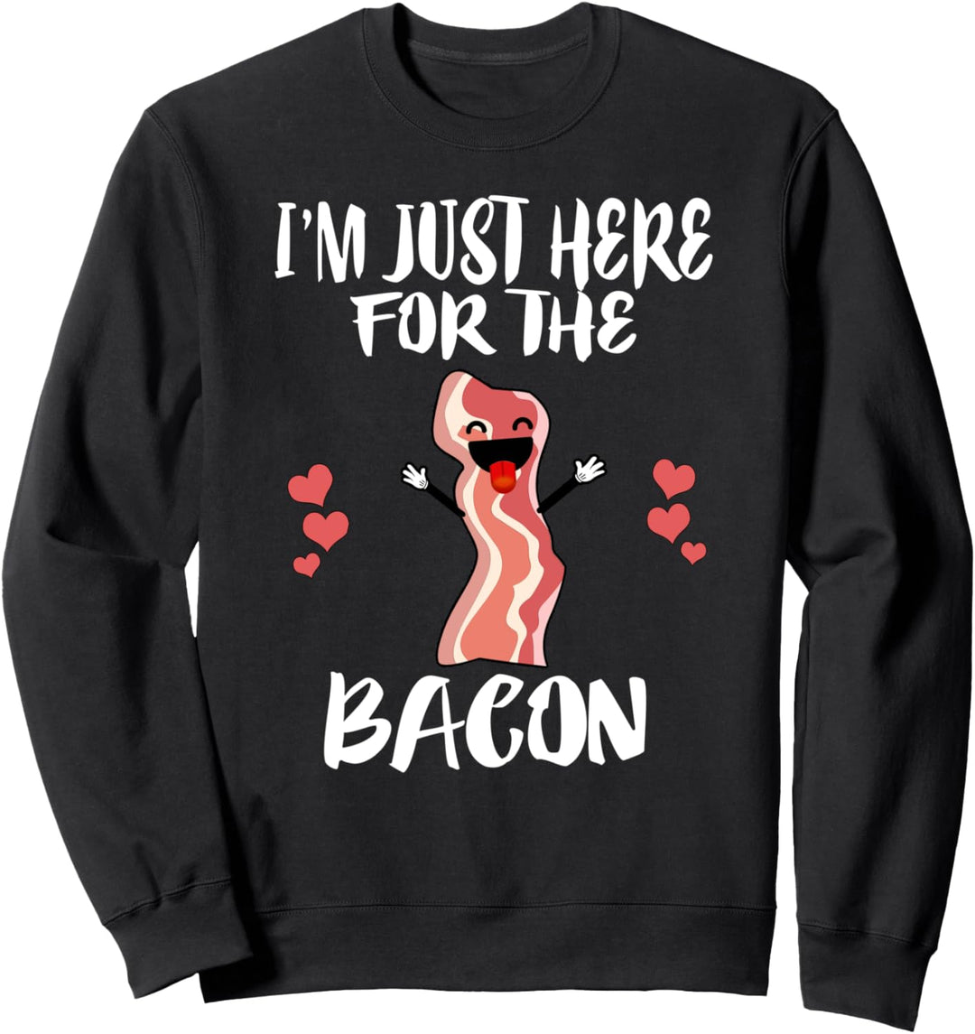 I'm Just Here For The Bacon Sweatshirt