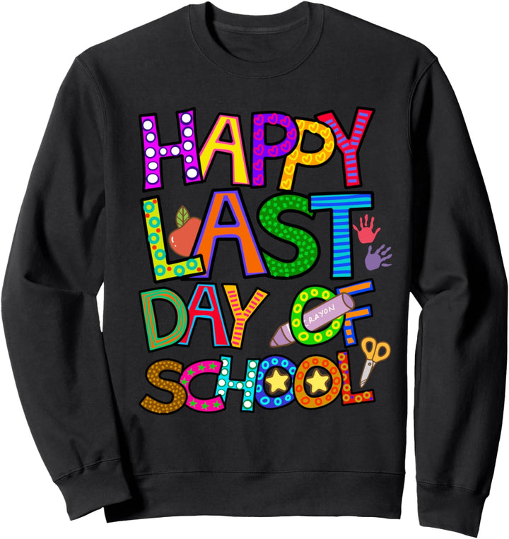 Happy Last Day of School for Teachers Kindergarten Summer Sweatshirt