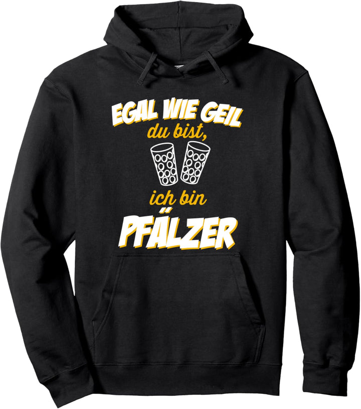 Egal wie geil du bist - Ich bin Pfälzer Pfalz Weinstrasse Pullover Hoodie